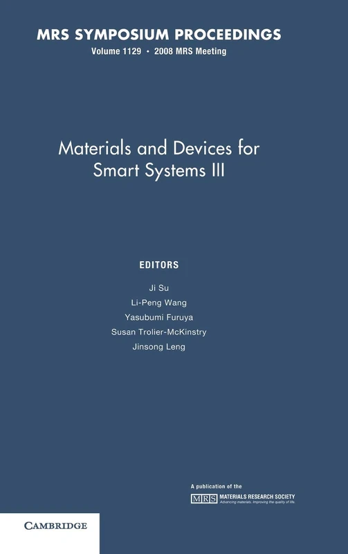 Materials and Devices for Smart Systems III: Volume 1129: Symposium Held December 1-4, 2008, Boston, Massachusetts, USA (MRS Proceedings)