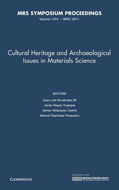 Cultural Heritage and Archaeological Issues in Materials Science: Volume 1374 (MRS Proceedings)