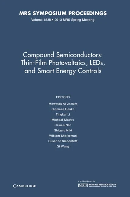Compound Semiconductors: Volume 1538: Thin-Film Photovoltaics, LEDs, and Smart Energy Controls (MRS Proceedings)