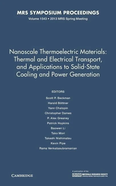 Nanoscale Thermoelectric Materials: Thermal and Electrical Transport, and Applications to Solid-State Cooling and Power Generation: Volume 1543 (MRS Proceedings)