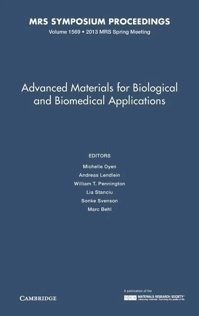 Advanced Materials for Biological and Biomedical Applications: Volume 1569: Symposium Held April 1-5, 2013, San Francisco, California U.s.a. (MRS Proceedings)