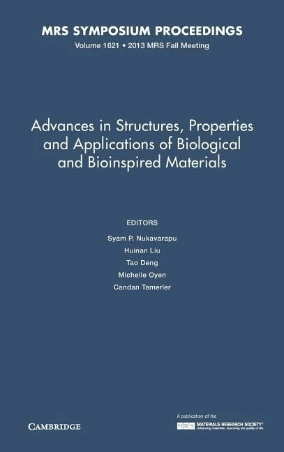 Advances in Structures, Properties and Applications of Biological and Bioinspired Materials: Volume 1621: Symposia Held December 1-6, 2013 Boston, Massachusetts, U.s.a. (MRS Proceedings)