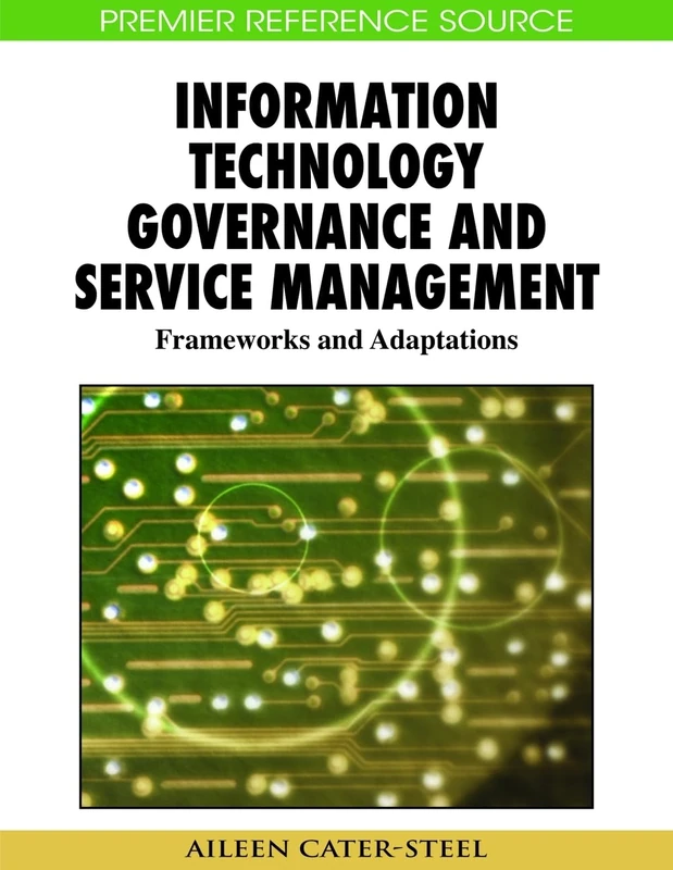 Information Technology Governance and Service Management: Frameworks and Adaptations (Premier Reference Source)