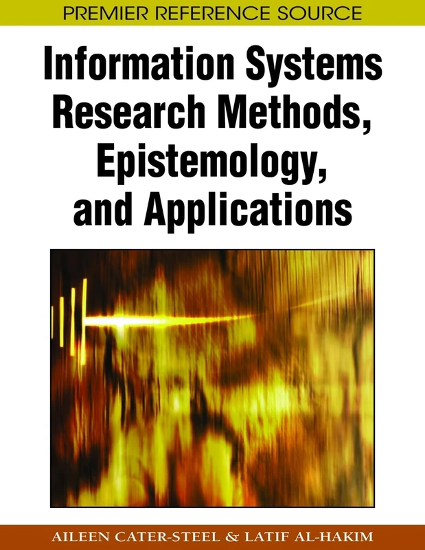 Information Systems Research Methods, Epistemology, and Applications (Premier Reference Source)