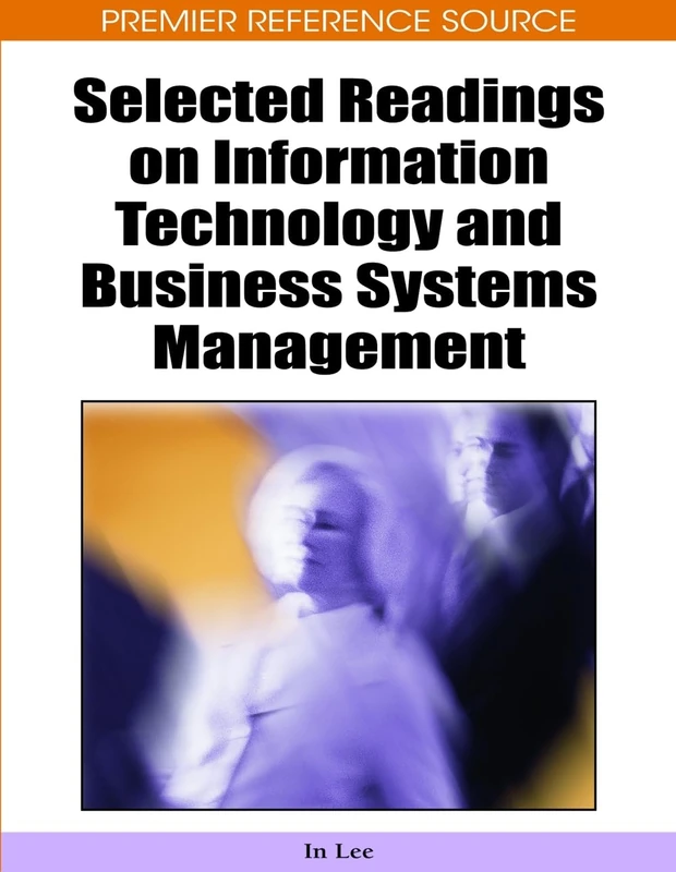 Selected Readings on Information Technology and Business Systems Management (Premier Reference Source)