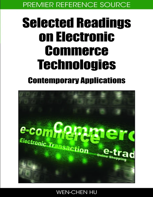 Selected Readings on Electronic Commerce Technologies: Contemporary Applications (Premier Reference Source)