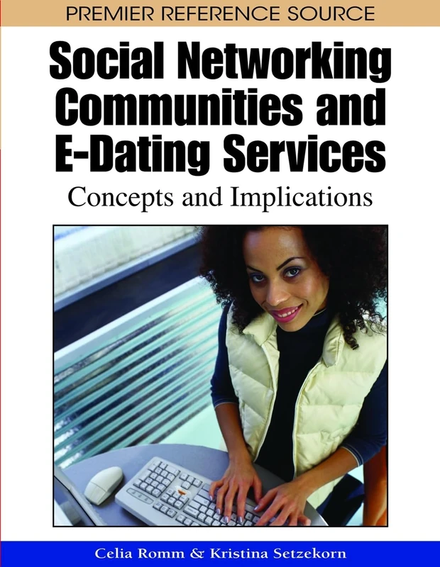 Social Networking Communities and e-Dating Services: Concepts and Implications (Premier Reference Source)