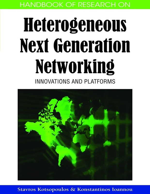 Handbook of Research on Heterogeneous Next Generation Networking: Innovations and Platforms