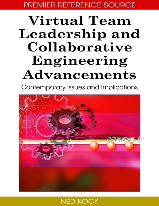 Virtual Team Leadership and Collaborative Engineering Advancements: Contemporary Issues and Implications (Advances in E-Collaboration (AECOB) Book Series)