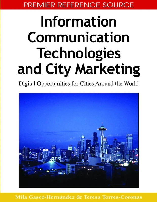 Information Communication Technologies and City Marketing: Digital Opportunities for Cities Around the World (Premier Reference Source)