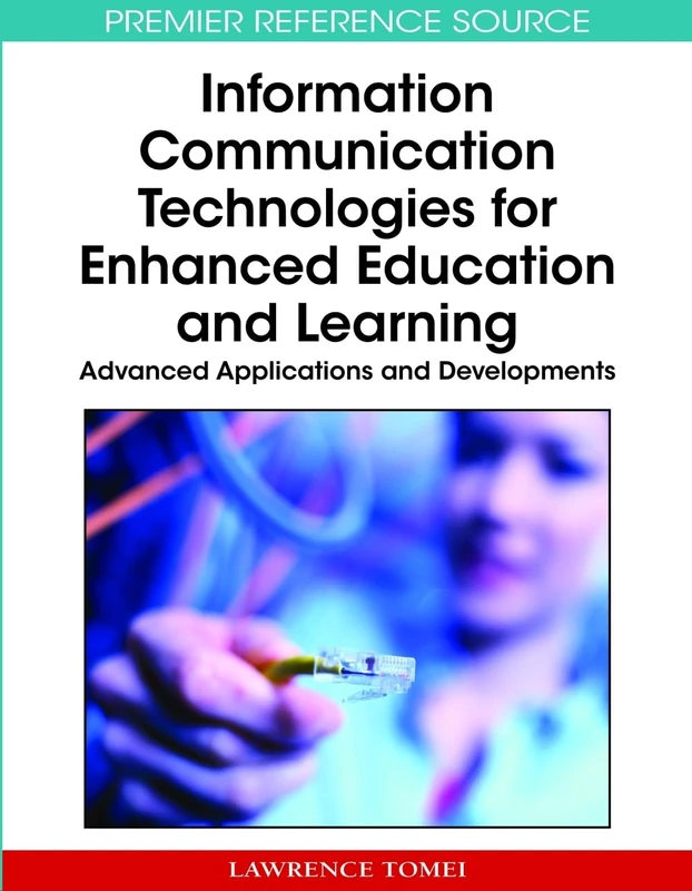 Information Communication Technologies for Enhanced Education and Learning: Advanced Applications and Developments (Advances in Information and Communication Technology Education)