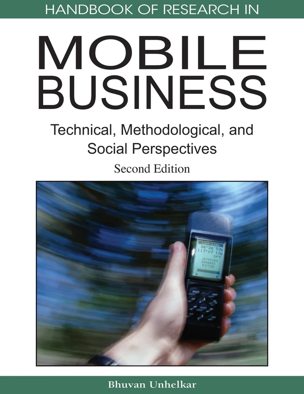 Handbook of Research in Mobile Business: Technical, Methodological and Social Perspectives