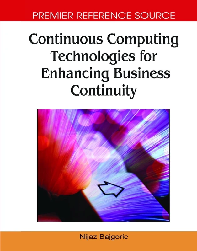 Continuous Computing Technologies for Enhancing Business Continuity (Premier Reference Source)