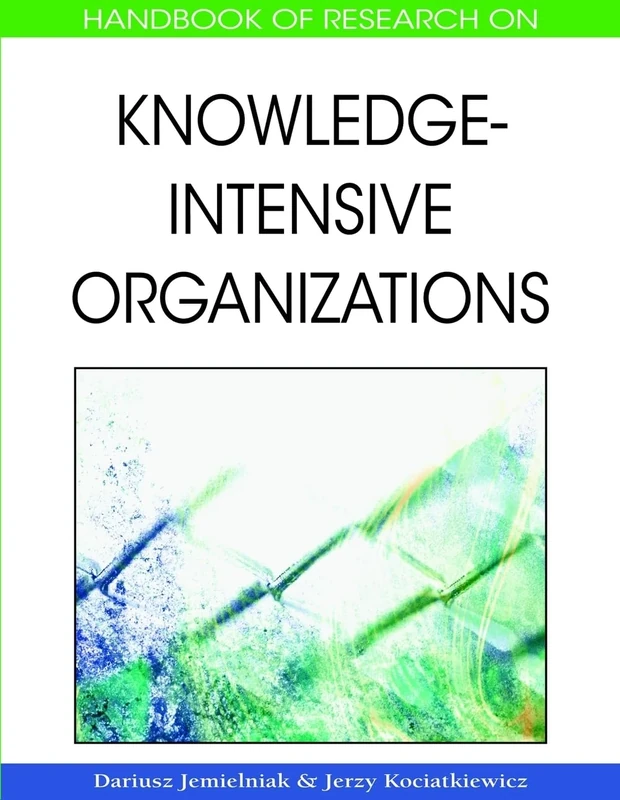 Handbook of Research on Knowledge-intensive Organizations