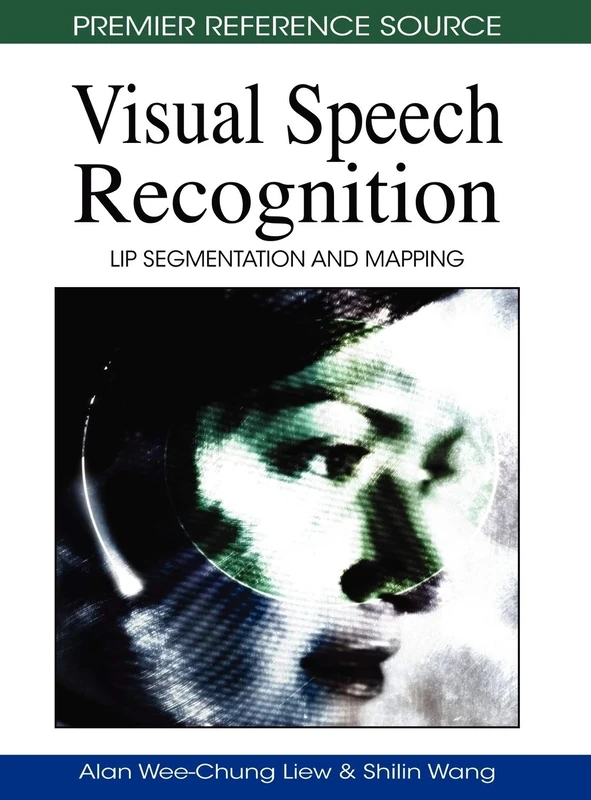 Visual Speech Recognition: Lip Segmentation and Mapping (Premier Reference Source)