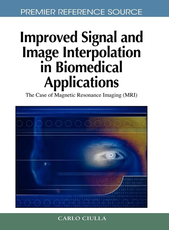 Improved Signal and Image Interpolation in Biomedical Applications: The Case of Magnetic Resonance Imaging (MRI) (Premier Reference Source)