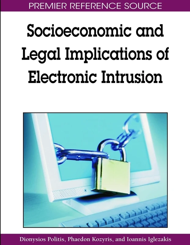 Socioeconomic and Legal Implications of Electronic Intrusion (Premier Reference Source)