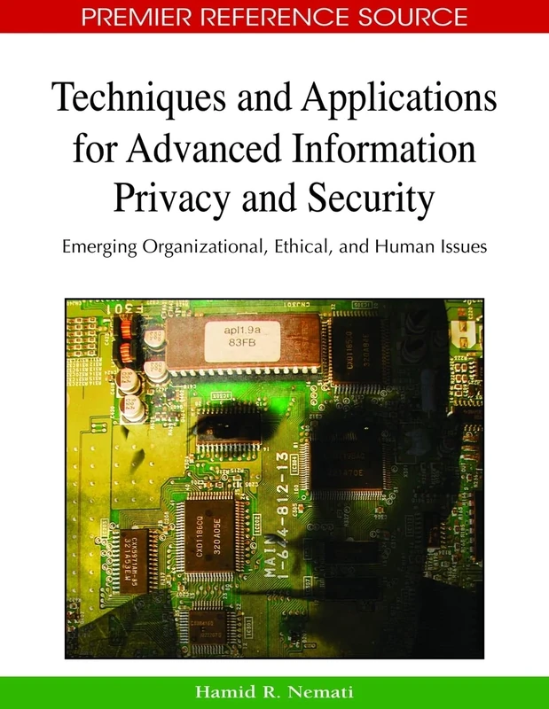 Techniques and Applications for Advanced Information Privacy and Security: Emerging Organizational, Ethical, and Human Issues (Premier Reference Source) - Image 1