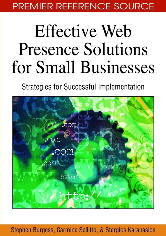 Effective Web Presence Solutions for Small Businesses: Strategies for Successful Implementation (Advanced Topics in Global Information Management (Hardcover))