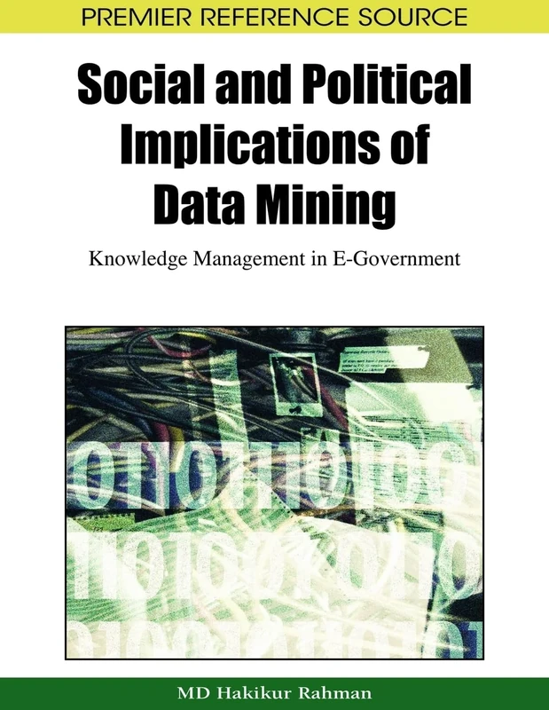 Social and Political Implications of Data Mining: Knowledge Management in E-government (Premier Reference Source)