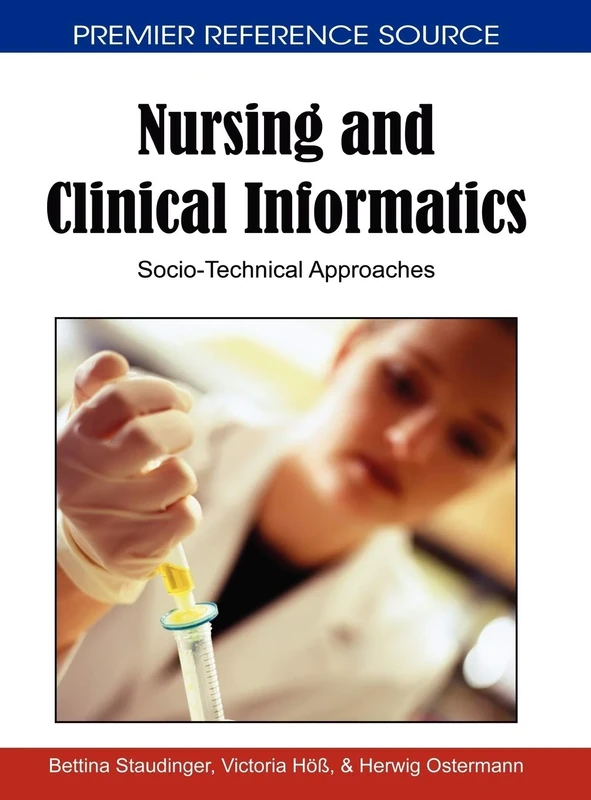 Nursing and Clinical Informatics: Socio-technical Approaches (Premier Reference Source)