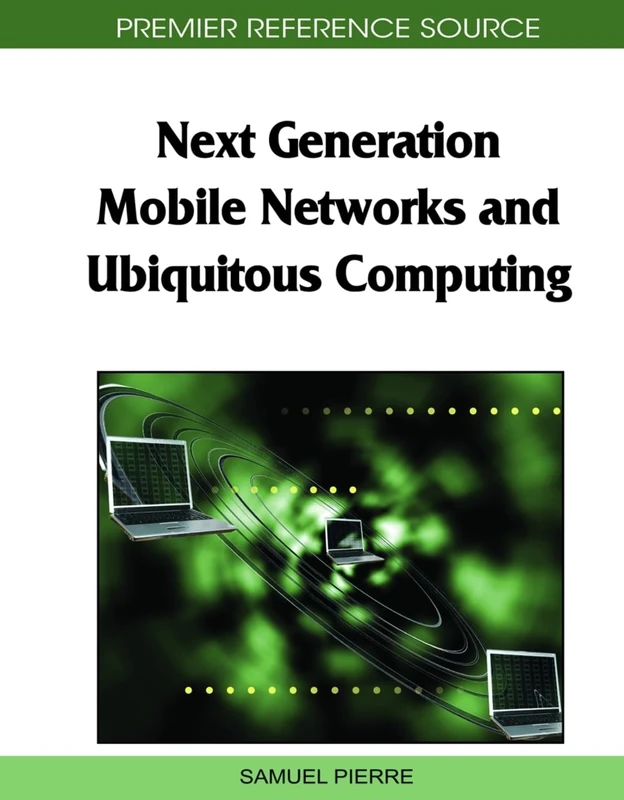 Next Generation Mobile Networks and Ubiquitous Computing (Premier Reference Source)