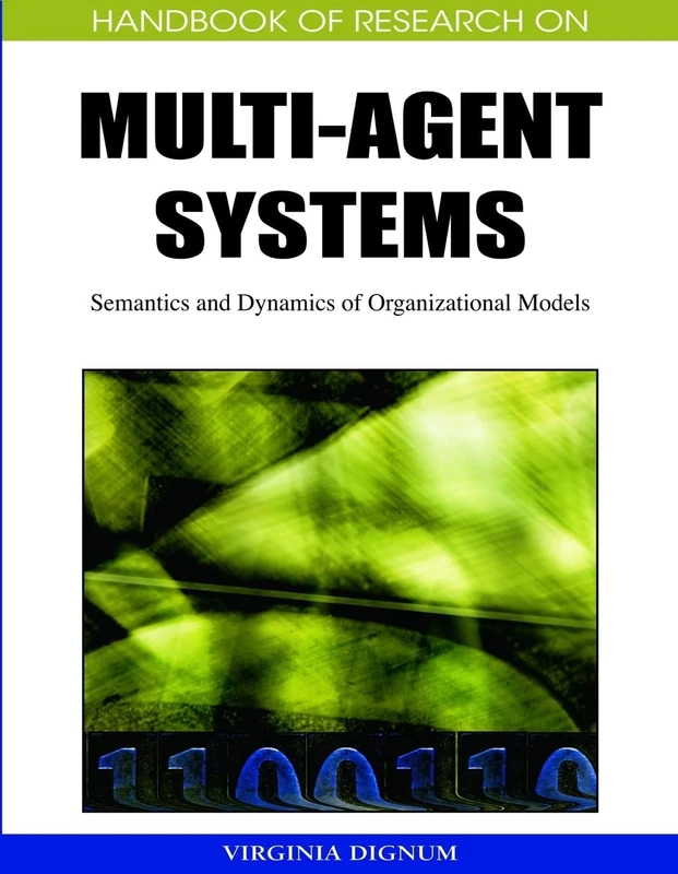 Handbook of Research on Multi-agent Systems: Semantics and Dynamics of Organizational Models