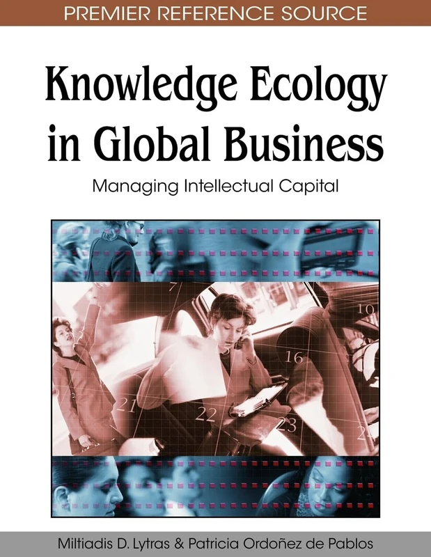 Knowledge Ecology in Global Business: Managing Intellectual Capital (Advances in Emerging Information Technology Issues (AEITI) Book Series)