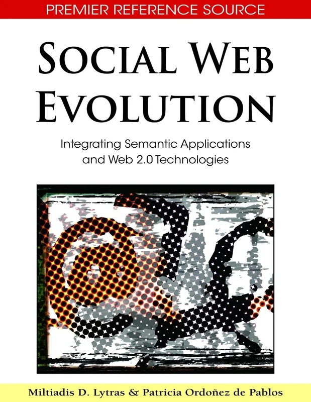 Social Web Evolution: Integrating Semantic Applications and Web 2.0 Technologies (Premier Reference Source)
