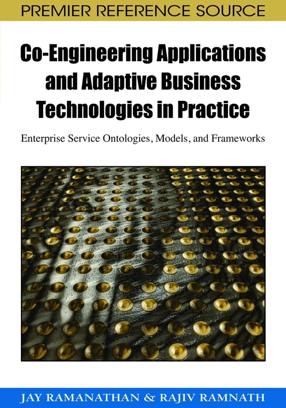 Co-engineering Applications and Adaptive Business Technologies in Practice: Enterprise Service Ontologies, Models, and Frameworks (Premier Reference Source)