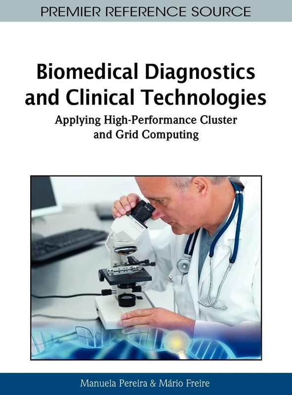 Biomedical Diagnostics and Clinical Technologies: Applying High-Performance Cluster and Grid Computing (Advances in Medical Technologies and Clinical Practice)