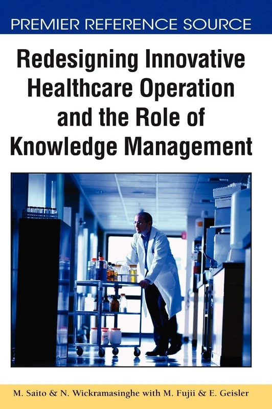 Redesigning Innovative Healthcare Operation and the Role of Knowledge Management (Advances in Healthcare Information Systems and Administration)