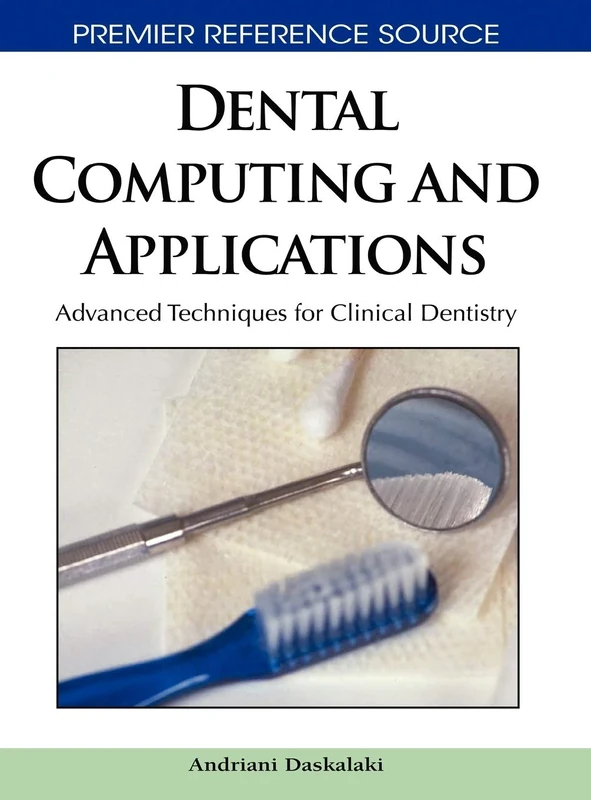 Dental Computing and Applications: Advanced Techniques for Clinical Dentistry (Premier Reference Source)
