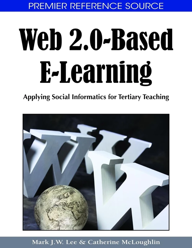 Web 2.0-Based E-Learning: Applying Social Informatics for Tertiary Teaching (Premier Reference Source)