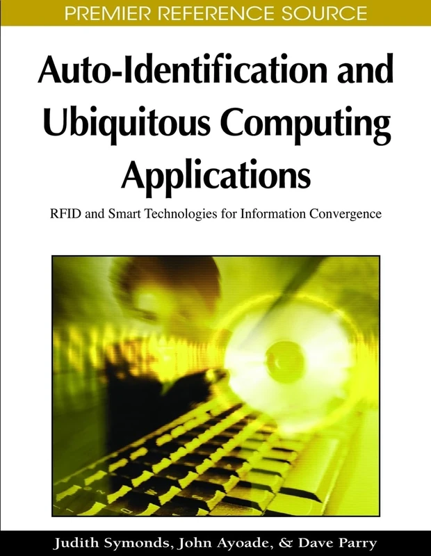 Auto-identification and Ubiquitous Computing Applications: RFID and Smart Technologies for Information Convergence (Premier Reference Source)