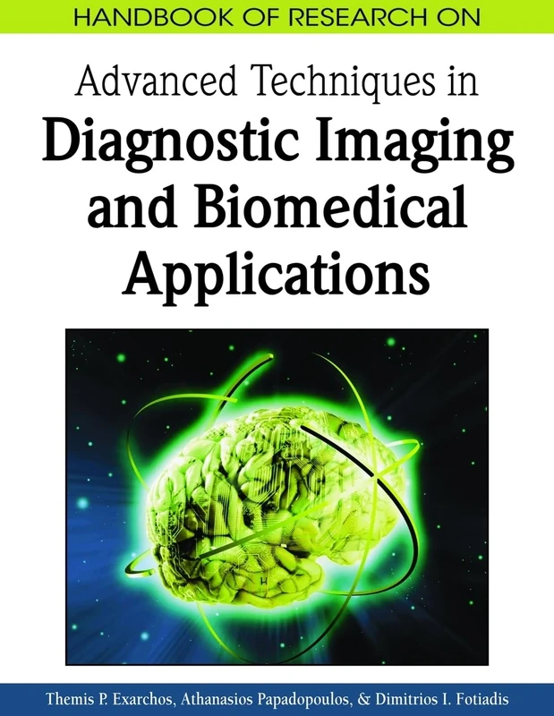 Handbook of Research on Advanced Techniques in Diagnostic Imaging and Biomedical Applications (Premier Reference Source)