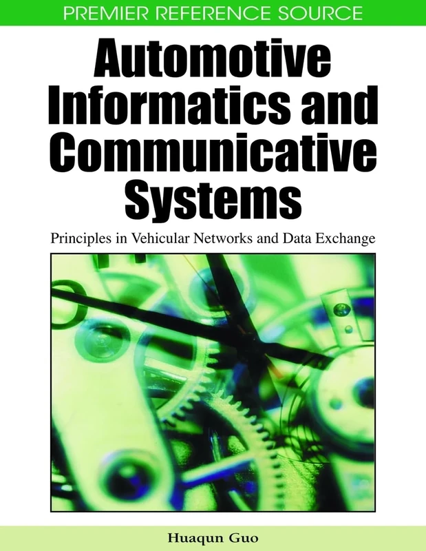 Automotive Informatics and Communicative Systems: Principles in Vehicular Networks and Data Exchange (Premier Reference Source)