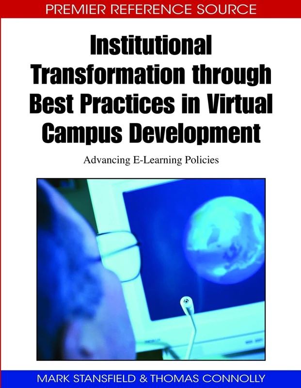 Institutional Transformation Through Best Practices in Virtual Campus Development: Advancing e-Learning Policies (Premier Reference Source)