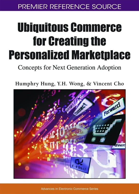 Ubiquitous Commerce for Creating the Personalized Marketplace: Concepts for Next Generation Adoption (Advances in Electronic Commerce)