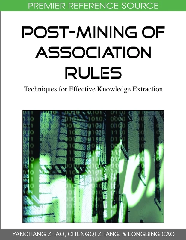 Post-Mining of Association Rules: Techniques for Effective Knowledge Extraction (Premier Reference Source)