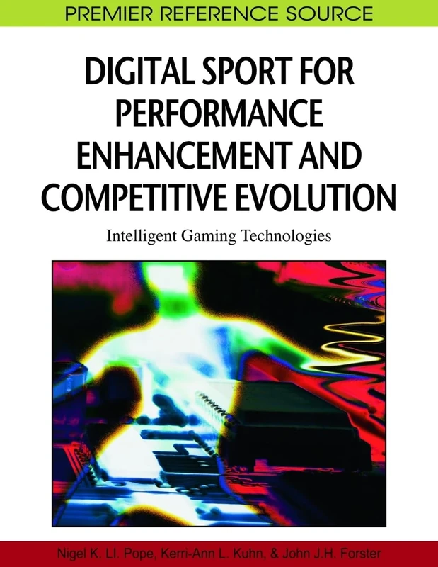 Digital Sport for Performance Enhancement and Competitive Evolution: Intelligent Gaming Technologies (Premier Reference Source)