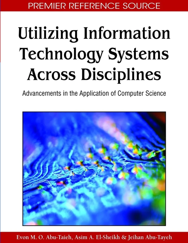 Utilizing Information Technology Systems Across Disciplines: Advancements in the Application of Computer Science (Premier Reference Source)
