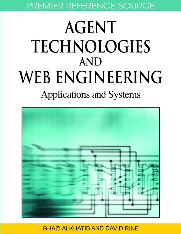 Agent Technologies and Web Engineering: Applications and Systems (Advances in Information Technology and Web Engineering)