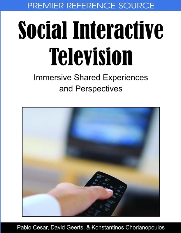 Social Interactive Television: Immersive Shared Experiences and Perspectives (Premier Reference Source)