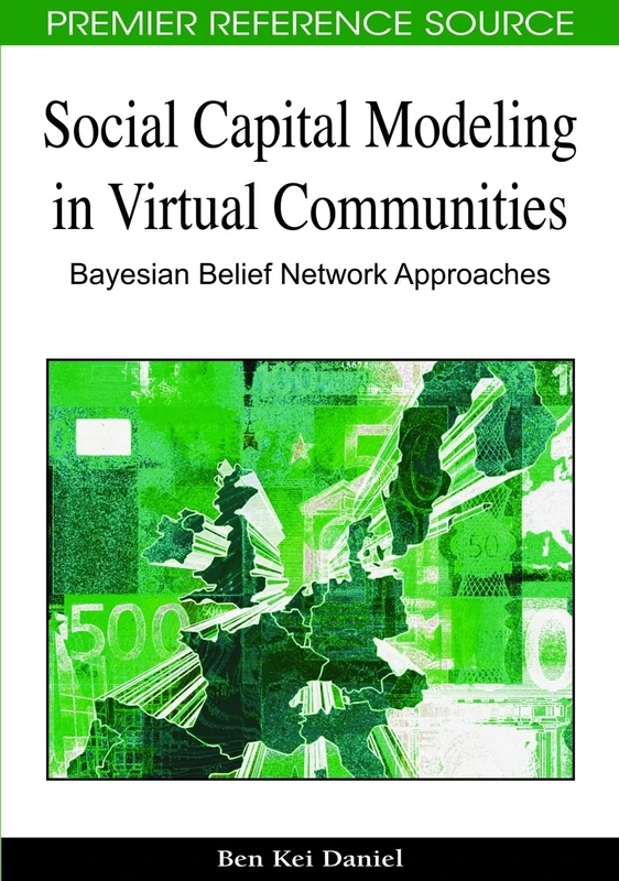 Social Capital Modeling in Virtual Communities: Bayesian Belief Network Approaches (Premier Reference Source)