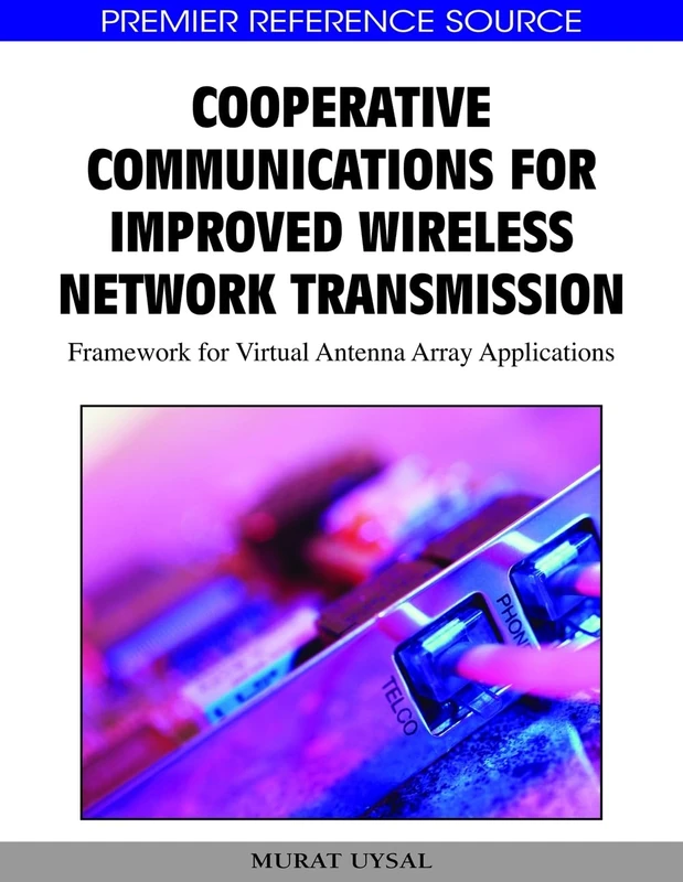 Cooperative Communications for Improved Wireless Network Transmission: Framework for Virtual Antenna Array Applications (Premier Reference Source)