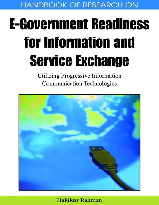 Handbook of Research on E-government Readiness for Information and Service Exchange: Utilizing Progressive Information Communication Technologies ... Electronic Government Research (Aegr) Book)