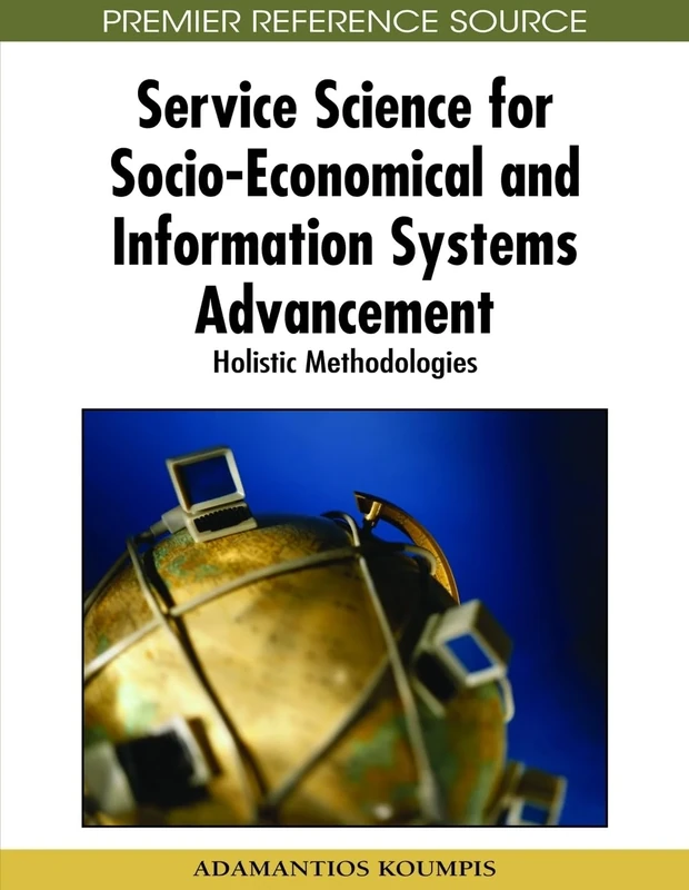 Service Science for Socio-economical and Information Systems Advancement: Holistic Methodologies (Advances in E-Collaboration (Aecob) Book)