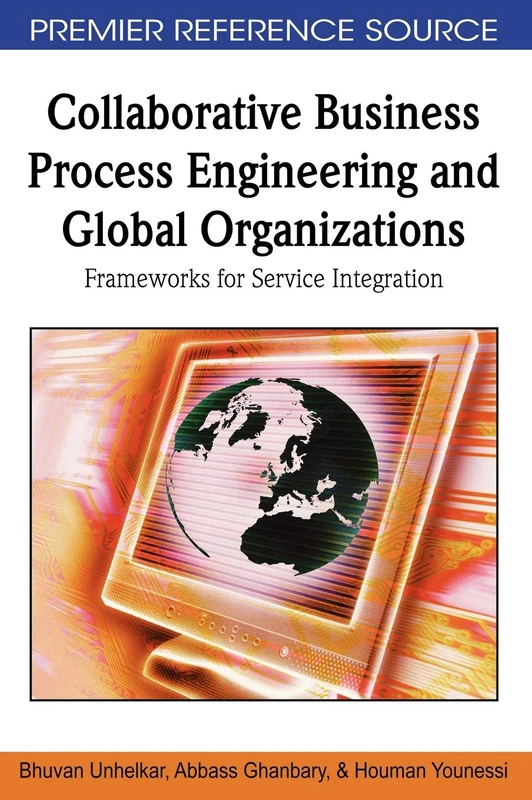 Collaborative Business Process Engineering and Global Organizations: Frameworks for Service Integration (Premier Reference Source) - Image 1