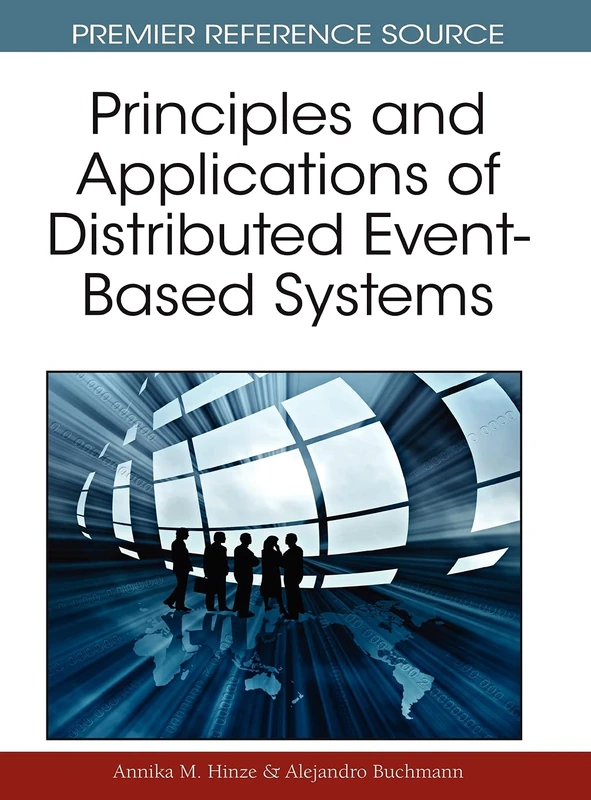 Principles and Applications of Distributed Event-Based Systems (Advances in Systems Analysis, Software Engineering, and High Performance Computing)